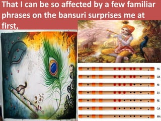 That I can be so affected by a few familiar phrases on the bansuri surprises me at first,  