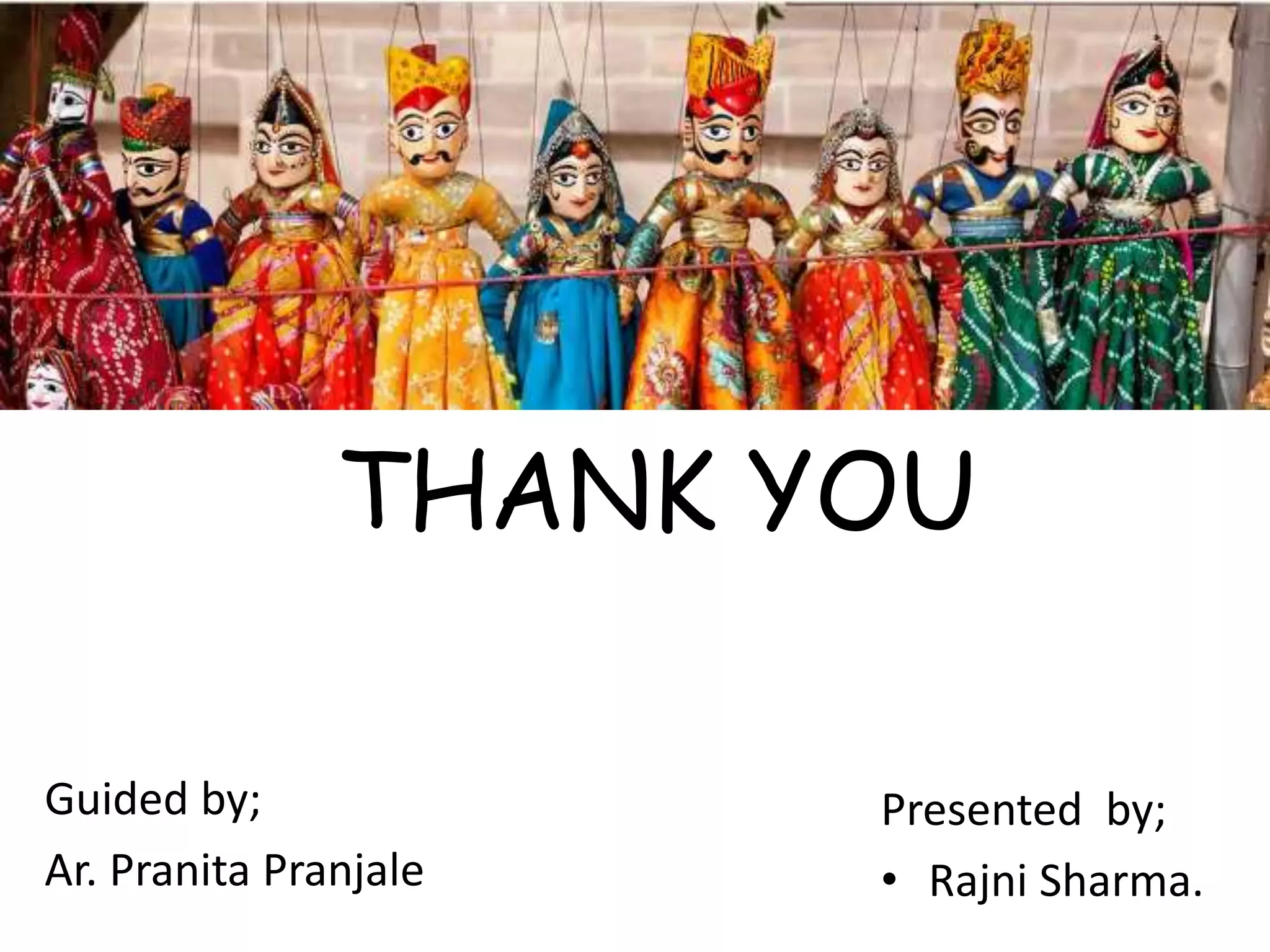 Presented by;
• Rajni Sharma.
THANK YOU
Guided by;
Ar. Pranita Pranjale
 