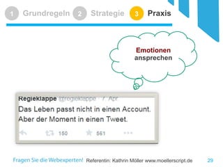 Referentin: Kathrin Möller www.moellerscript.de 
Grundregeln 
1 
Strategie 
2 
Praxis 
3 
29 
Emotionen ansprechen  