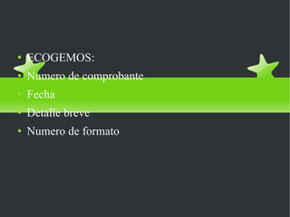 REGISTRAR TRANSACCIONES ECOGEMOS: Numero de comprobante Fecha Detalle breve Numero de formato 