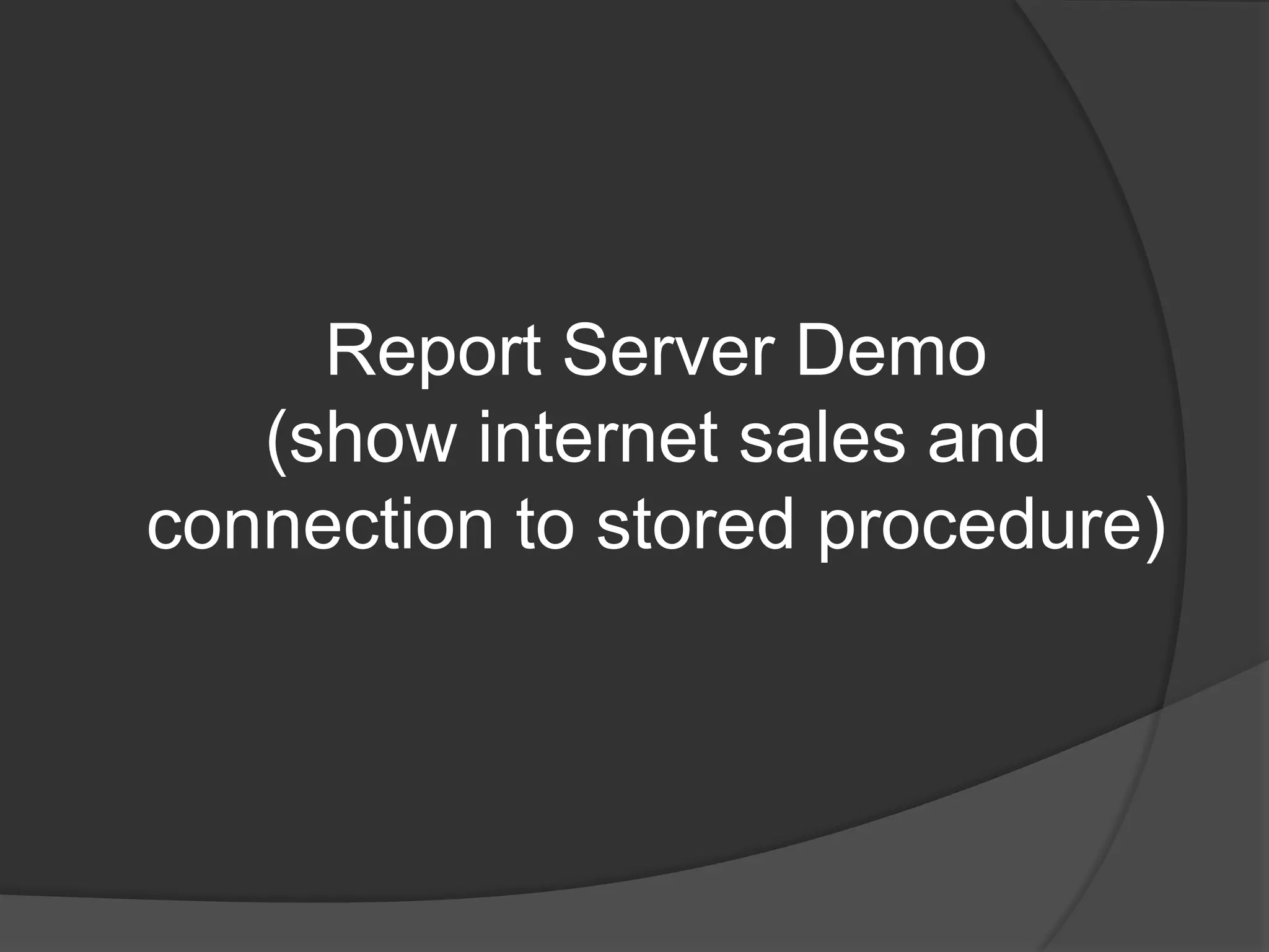 Report Server Demo(show internet sales and connection to stored procedure)