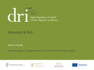 Kathryn Cassidy
Software Engineer, Digital Repository of Ireland (Trinity College Dublin)
Metadata & XML
 