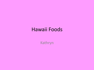 Hawaii Foods Kathryn 