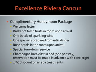  Complimentary Honeymoon Package
 Welcome letter
 Basket of fresh fruits in room upon arrival
 One bottle of sparkling wine
 One specially prepared romantic dinner
 Rose petals in the room upon arrival
 Special turn-down service
 Champagne breakfast in bed (one per stay;
reservation must be made in advance with concierge)
 15% discount on all spa treatments
 