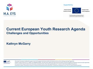 Current European Youth Research Agenda   Challenges and Opportunities Kathryn McGarry Supported by 