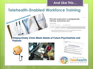 Telehealth-Enabled Workforce Training
And Like This…
 