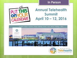 In Person
Annual Telehealth
Summit
April 10 – 12, 2016
 