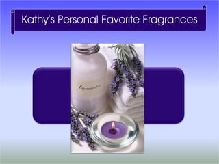 Kathy’s Personal Favorite Fragrances
 