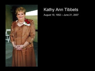 Kathy Ann Tibbets  August 19, 1952 – June 21, 2007 