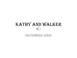Kathy and Walker

   December 2005
 