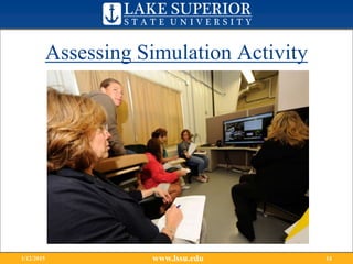 Assessing Simulation Activity
www.lssu.edu1/12/2015 14
 