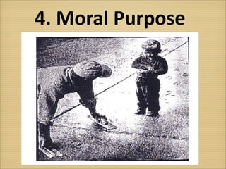 4.	
  Moral	
  Purpose




                         !
 
