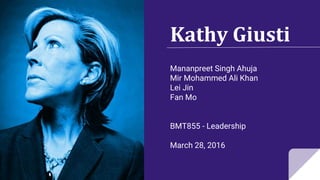 Kathy Giusti
Mananpreet Singh Ahuja
Mir Mohammed Ali Khan
Lei Jin
Fan Mo
BMT855 - Leadership
March 28, 2016
 