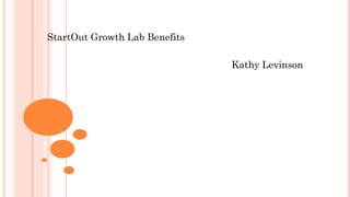 StartOut Growth Lab Benefits
Kathy Levinson
 