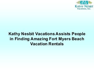Kathy Nesbit Vacations Assists People
in Finding Amazing Fort Myers Beach
Vacation Rentals
 