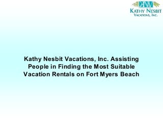 Kathy Nesbit Vacations, Inc. Assisting
People in Finding the Most Suitable
Vacation Rentals on Fort Myers Beach
 