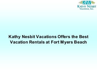 Kathy Nesbit Vacations Offers the Best
Vacation Rentals at Fort Myers Beach
 