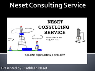 Presented by:  Kathleen Neset Wellsite Geology and Mudlogging 