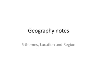Geography notes 5 themes, Location and Region  