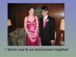Senior year & our second prom together! 