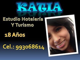Katia Estudio Hotelería Y Turismo  18 Años Cel.: 993068614 