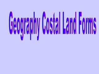 Geography Costal Land Forms 
