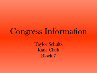 Congress Information
Taylor Schultz
Katie Clark
Block 7
 