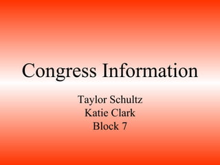 Congress Information Taylor Schultz Katie Clark Block 7 