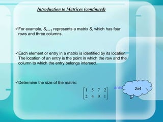 Each of these numbers is called an entry or an element. 