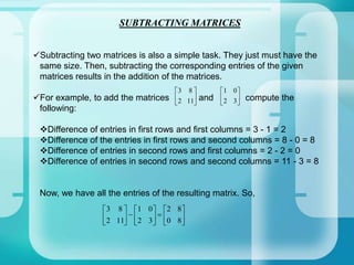 Introduction to Matrices (continued)The horizontal lines of a matrix are called rows and the vertical lines are called columns. 