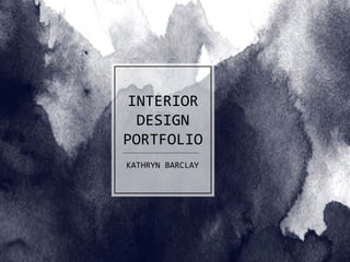 INTERIOR
DESIGN
PORTFOLIO
KATHRYN BARCLAY
 