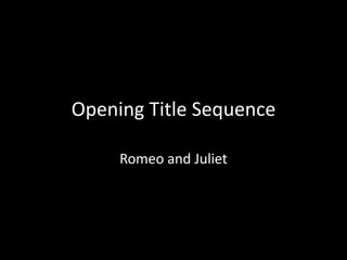 Opening Title Sequence
Romeo and Juliet
 