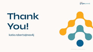© 2023 Neo4j, Inc. All ri hts reserved.
Thank
You!
katie.roberts@neo4j
32
 