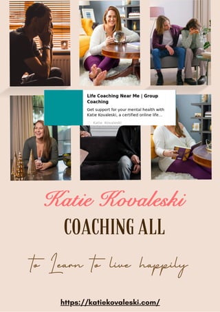 to Learn to live happily
https://katiekovaleski.com/
COACHING ALL
 