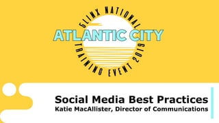 Social Media Best Practices
Katie MacAllister, Director of Communications
 