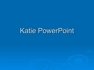 Katie PowerPoint 