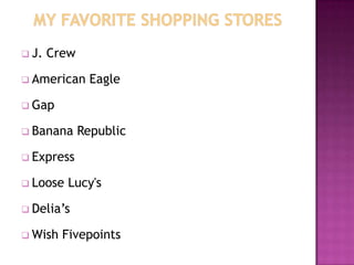  J.   Crew

 American      Eagle

 Gap

 Banana      Republic

 Express

 Loose   Lucy's

 Delia’s

 Wish   Fivepoints
 