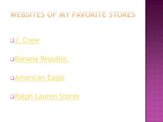  J.   Crew

 Banana      Republic

 American      Eagle

 Ralph   Lauren Stores
 