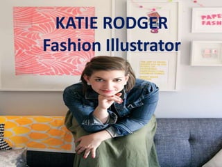 KATIE RODGER
Fashion Illustrator
 
