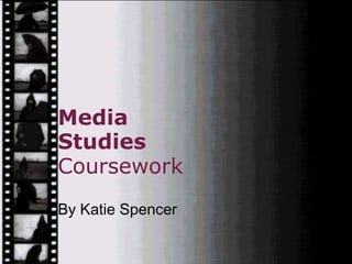 Media Studies Coursework By Katie Spencer 