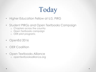 Today
• Higher Education Fellow at U.S. PIRG
• Student PIRGs and Open Textbooks Campaign
o Chapters across the country
o O...