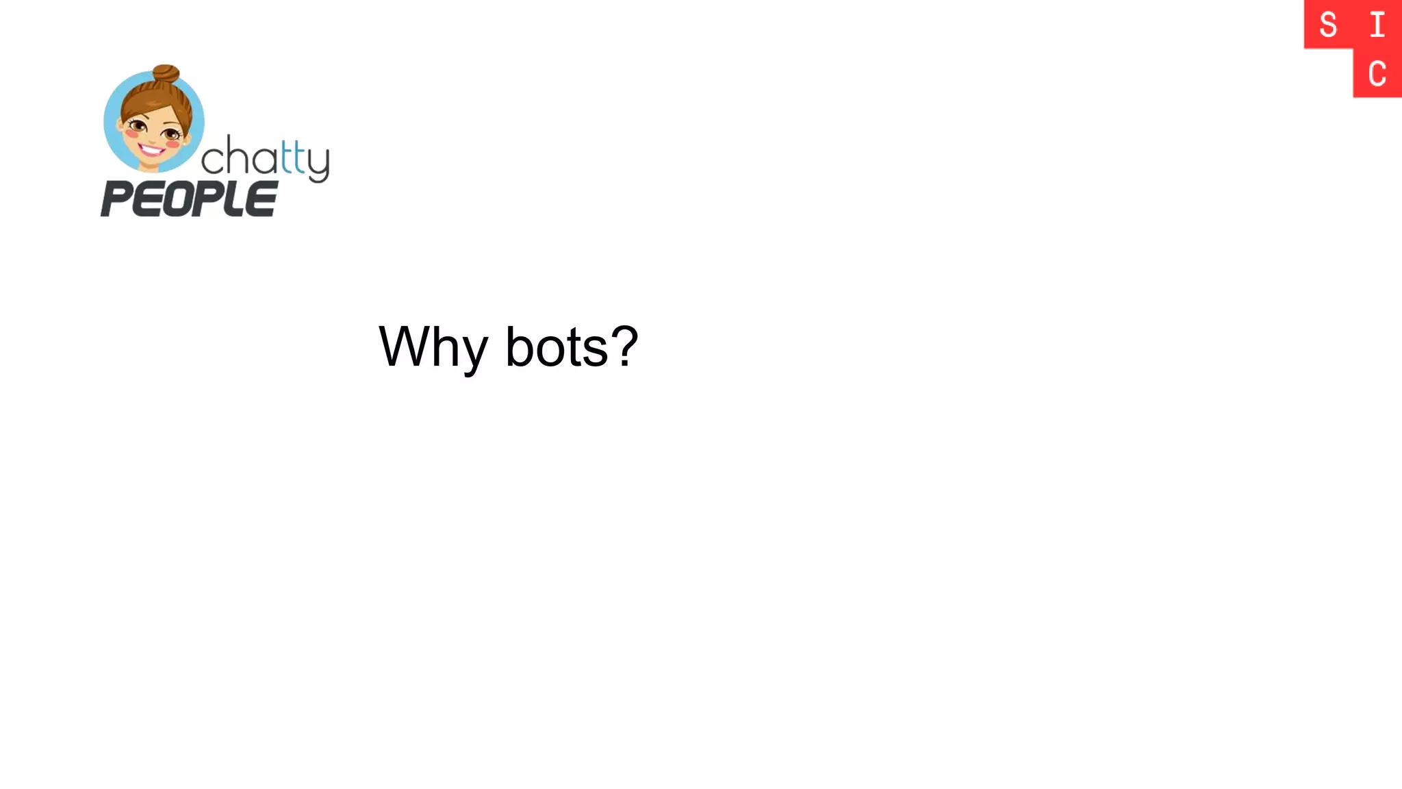 Why bots?
 