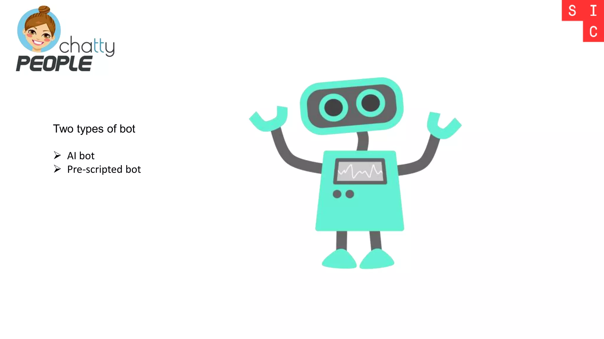 Two types of bot
 AI bot
 Pre-scripted bot
 