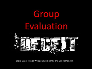 Group Evaluation Claire Dean, Jessica Webster, Katie Kenny and Viel Fernandez 