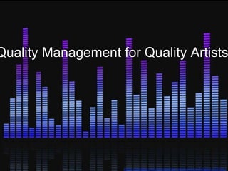 Quality Management for Quality Artists
https://pixabay.com/en/equalizer-eq-sound-level-digital-255396/
 