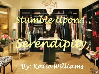 Stumble Upon…. Serendipity By: Katie Williams 