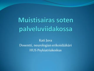 Kati Juva
Dosentti, neurologian erikoislääkäri
HUS Psykiatriakeskus
 