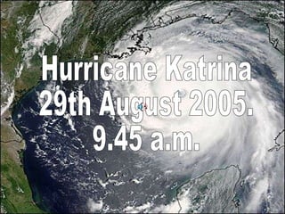 Hurricane Katrina 29th August 2005.  9.45 a.m. 