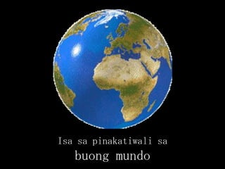 Isa sa pinakatiwali sa
buong mundo