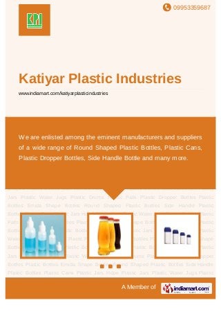 09953359687
A Member of
Katiyar Plastic Industries
www.indiamart.com/katiyarplasticindustries
Plastic Dropper Bottles Plastic Bottles Emida Shape Bottles Round Shaped Plastic
Bottles Side Handle Plastic Bottles Plastic Cans Plastic Jars Hdpe Plastic Jars Plastic
Water Jugs Plastic Drums Plastic Pails Plastic Dropper Bottles Plastic Bottles Emida Shape
Bottles Round Shaped Plastic Bottles Side Handle Plastic Bottles Plastic Cans Plastic
Jars Hdpe Plastic Jars Plastic Water Jugs Plastic Drums Plastic Pails Plastic Dropper
Bottles Plastic Bottles Emida Shape Bottles Round Shaped Plastic Bottles Side Handle
Plastic Bottles Plastic Cans Plastic Jars Hdpe Plastic Jars Plastic Water Jugs Plastic
Drums Plastic Pails Plastic Dropper Bottles Plastic Bottles Emida Shape Bottles Round
Shaped Plastic Bottles Side Handle Plastic Bottles Plastic Cans Plastic Jars Hdpe Plastic
Jars Plastic Water Jugs Plastic Drums Plastic Pails Plastic Dropper Bottles Plastic
Bottles Emida Shape Bottles Round Shaped Plastic Bottles Side Handle Plastic
Bottles Plastic Cans Plastic Jars Hdpe Plastic Jars Plastic Water Jugs Plastic Drums Plastic
Pails Plastic Dropper Bottles Plastic Bottles Emida Shape Bottles Round Shaped Plastic
Bottles Side Handle Plastic Bottles Plastic Cans Plastic Jars Hdpe Plastic Jars Plastic
Water Jugs Plastic Drums Plastic Pails Plastic Dropper Bottles Plastic Bottles Emida Shape
Bottles Round Shaped Plastic Bottles Side Handle Plastic Bottles Plastic Cans Plastic
Jars Hdpe Plastic Jars Plastic Water Jugs Plastic Drums Plastic Pails Plastic Dropper
Bottles Plastic Bottles Emida Shape Bottles Round Shaped Plastic Bottles Side Handle
Plastic Bottles Plastic Cans Plastic Jars Hdpe Plastic Jars Plastic Water Jugs Plastic
We are enlisted among the eminent manufacturers and suppliers
of a wide range of Round Shaped Plastic Bottles, Plastic Cans,
Plastic Dropper Bottles, Side Handle Bottle and many more.
 